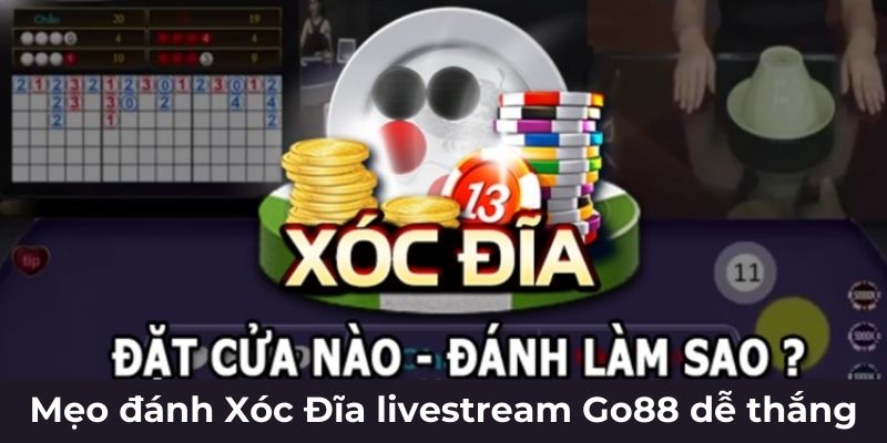 Mẹo đánh Xóc Đĩa livestream Go88 dễ thắng