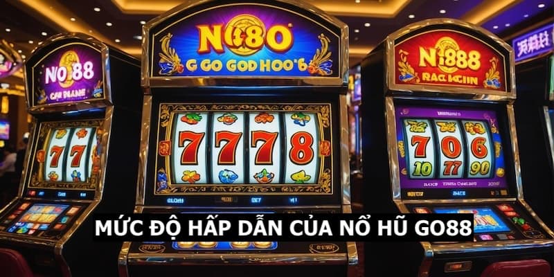 Độ hấp dẫn của Nổ Hũ Go88 mà bạn cần biết