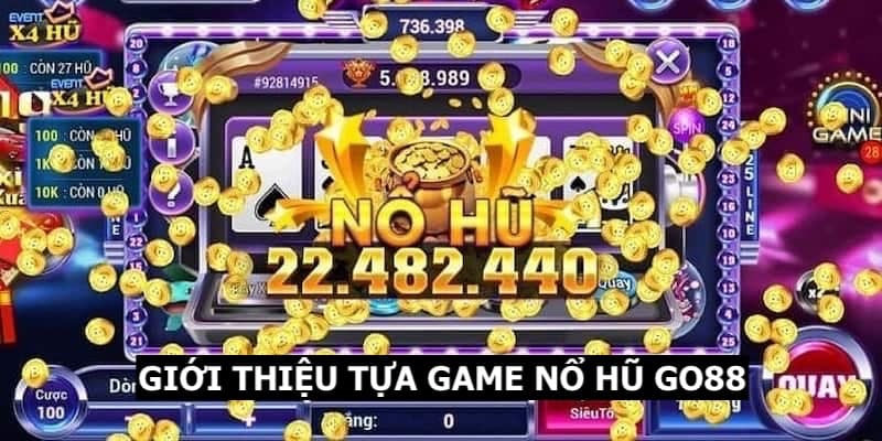 Khái quát về tựa game Nổ Hũ tại nhà cái Go88