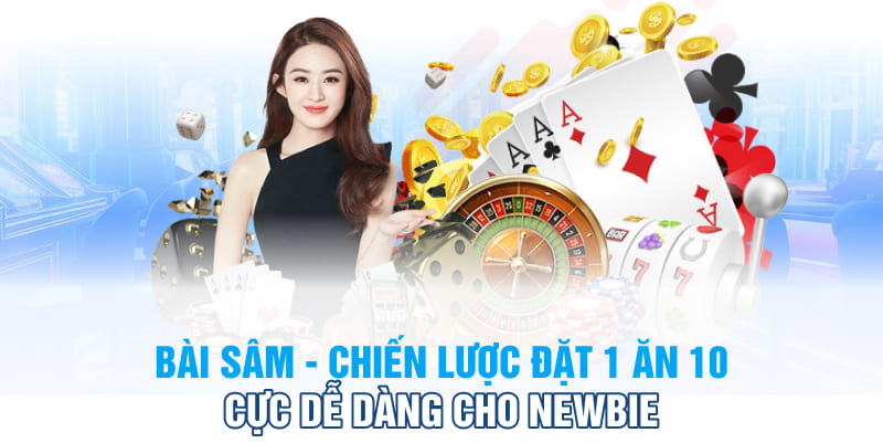 Bài Sâm - Chiến Lược Đặt 1 Ăn 10 Cực Dễ Dàng Cho Newbie